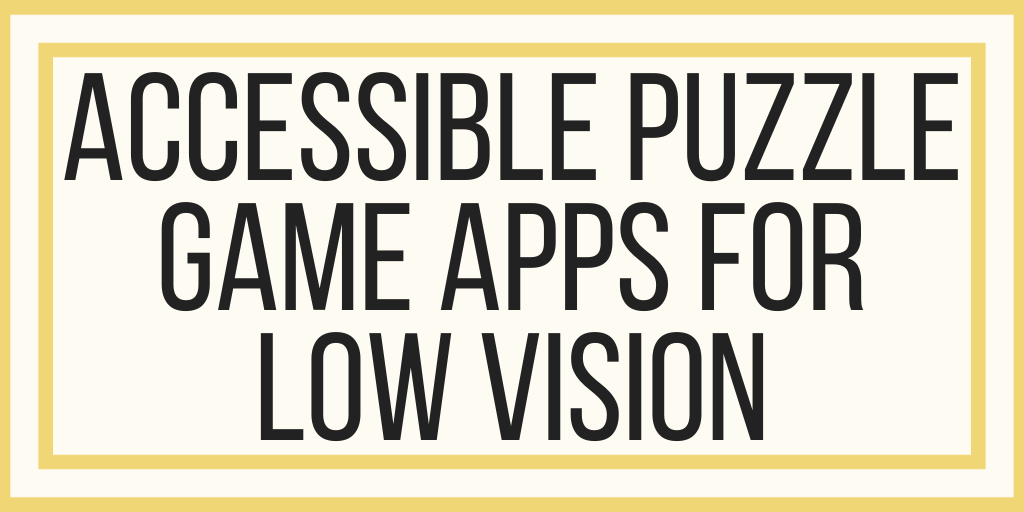 Accessible Puzzle Game Apps For Low Vision