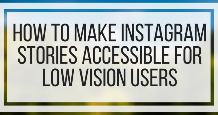 How To Make Instagram Stories Accessible For Low Vision Users