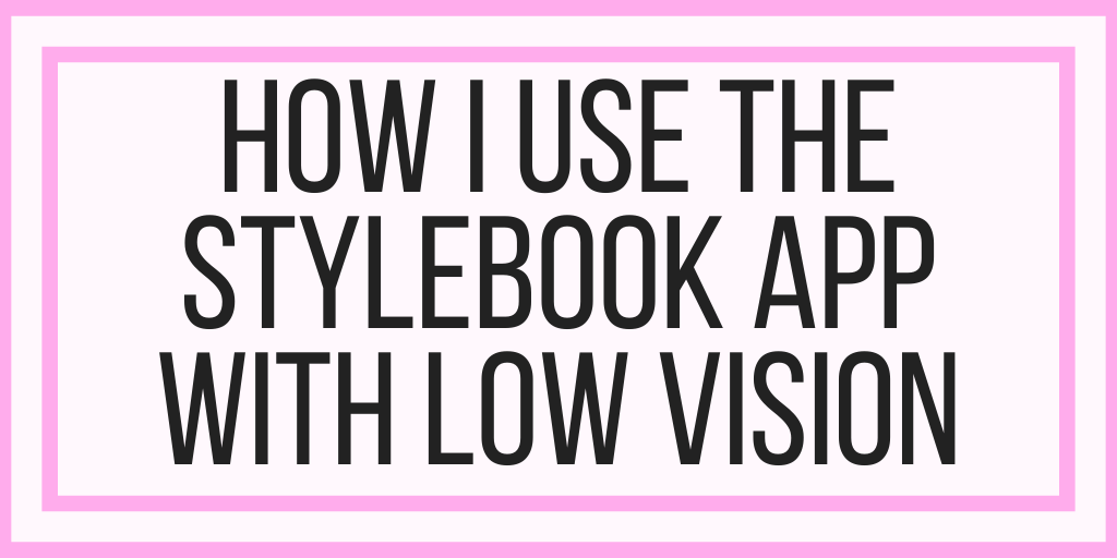 How I Use The Stylebook App With Low Vision