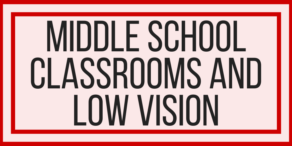 Middle School Classrooms And Low Vision Accessibility