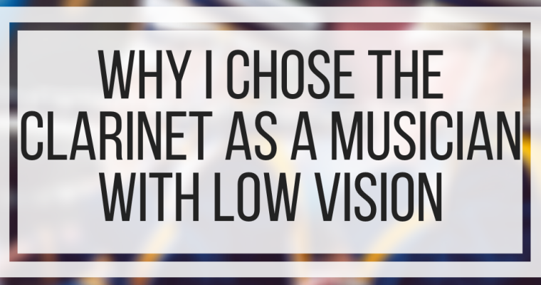 Why I Chose The Clarinet As A Musician With Low Vision