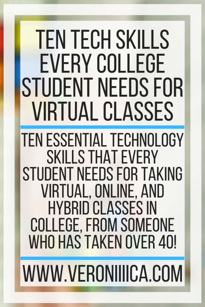 Ten Tech Skills Every College Student Needs For Virtual Classes. Ten essential technology skills that every student needs for taking virtual, online, and hybrid classes in college, from someone who has taken over 40!