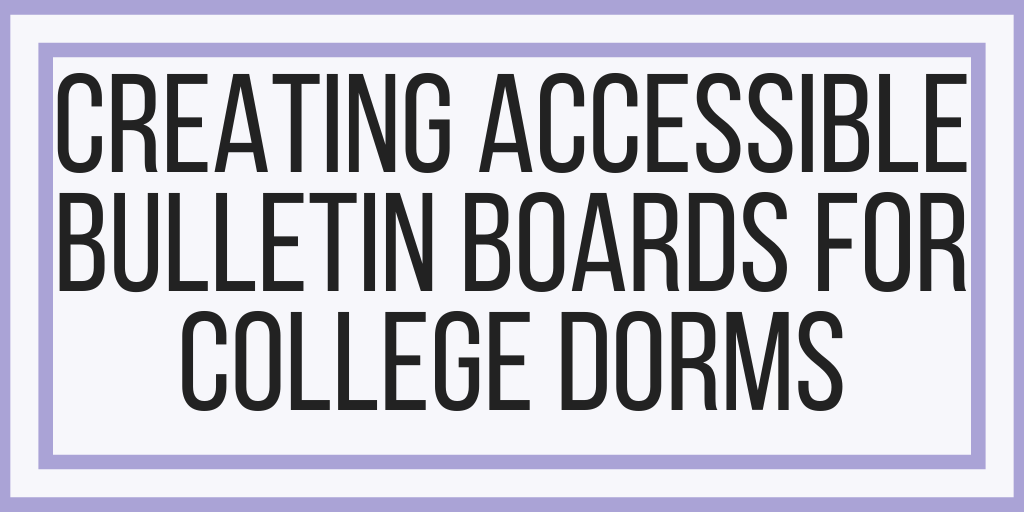 Creating Accessible Bulletin Boards For College Dorms