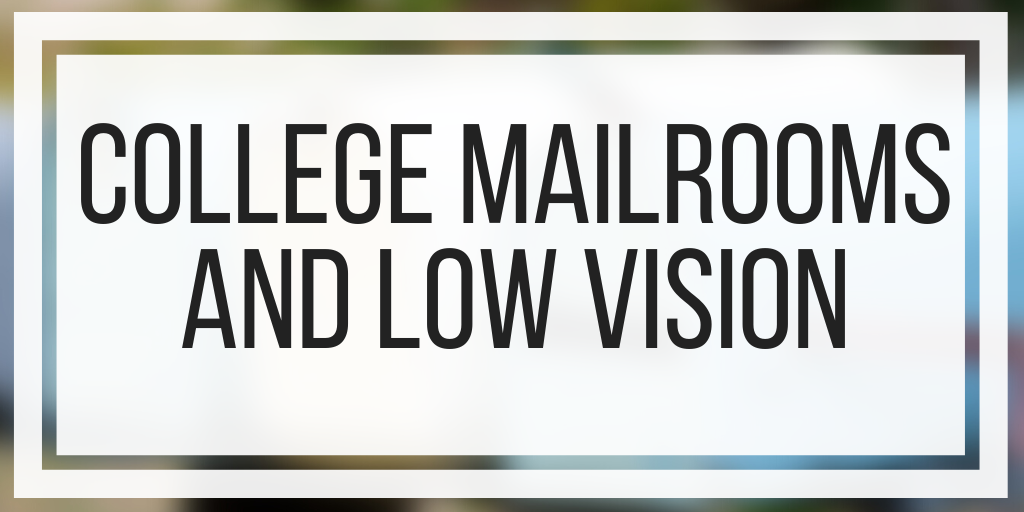 College Mailrooms and Low Vision