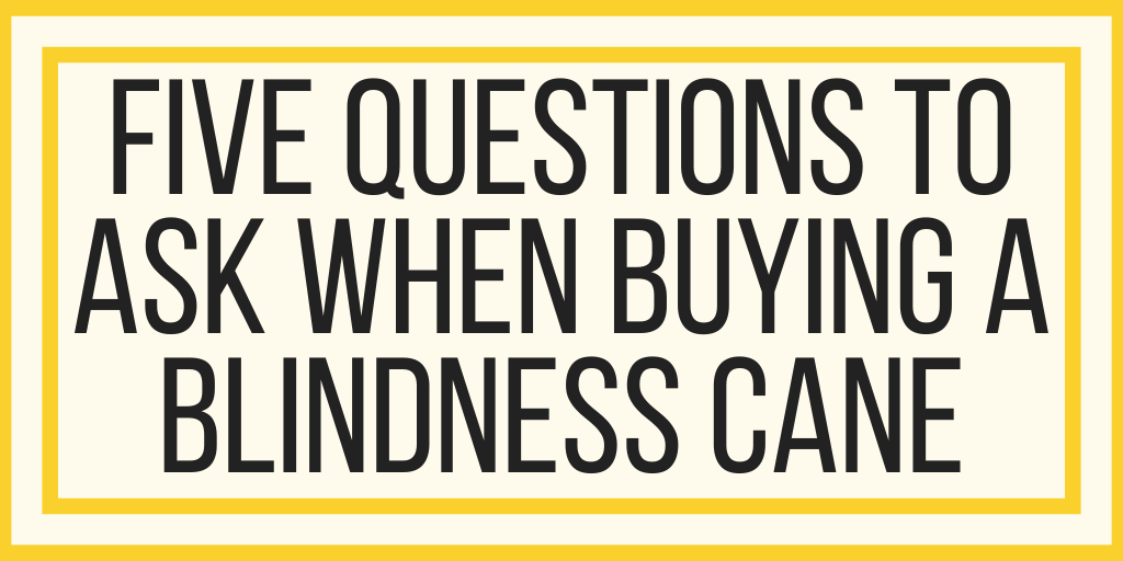Five Questions To Ask When Buying A Blindness Cane