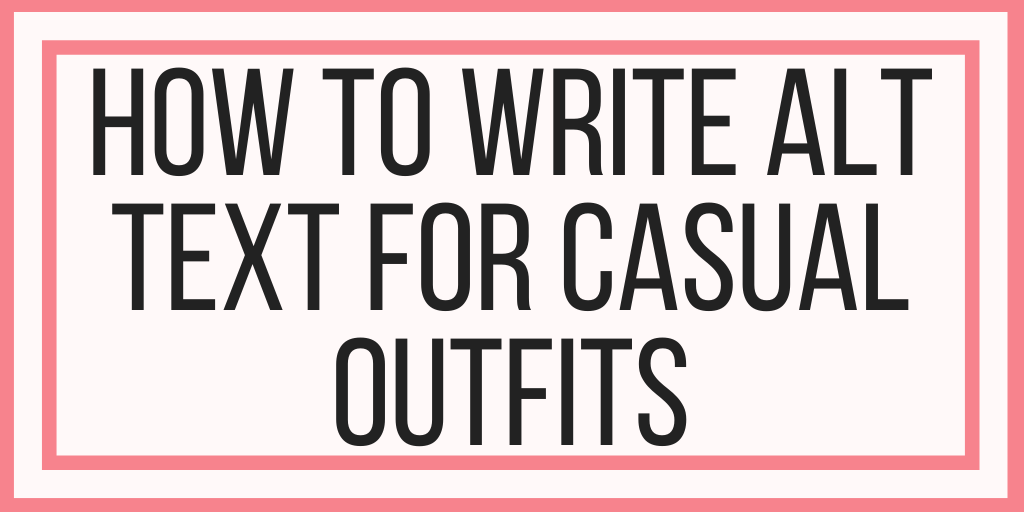 How To Write Alt Text For Casual Outfits
