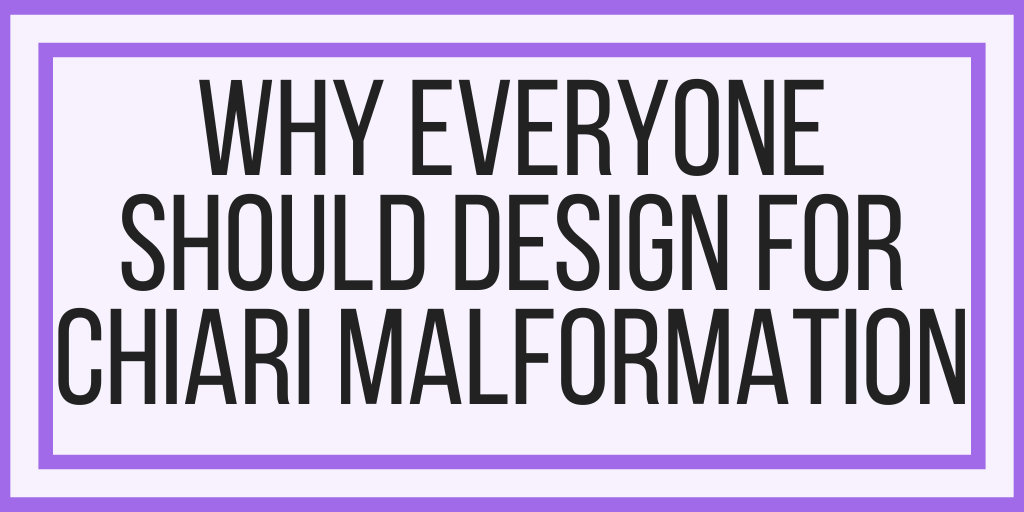 Why Everyone Should Design For Chiari Malformation: My Talk At ID24 2020