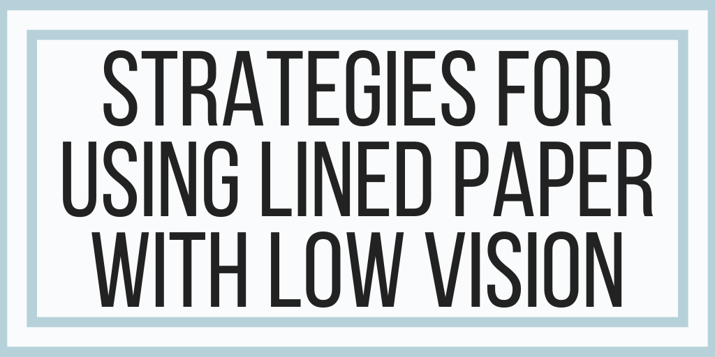 Strategies For Using Lined Paper With Low Vision