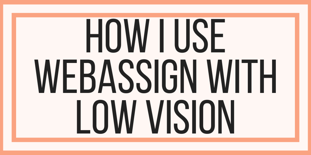How I Use WebAssign With Low Vision