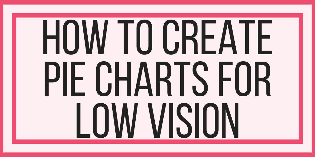 How To Create Accessible Pie Charts For Low Vision