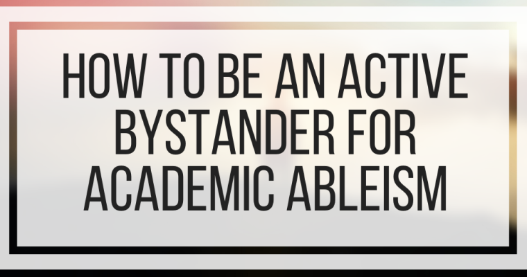 How To Be An Active Bystander For Academic Ableism