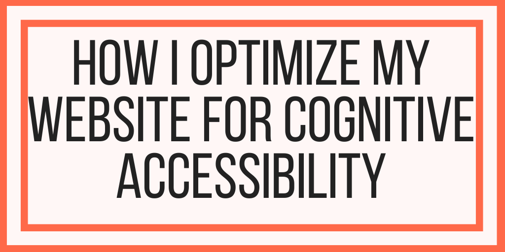 How I Optimize My Website For Cognitive Accessibility