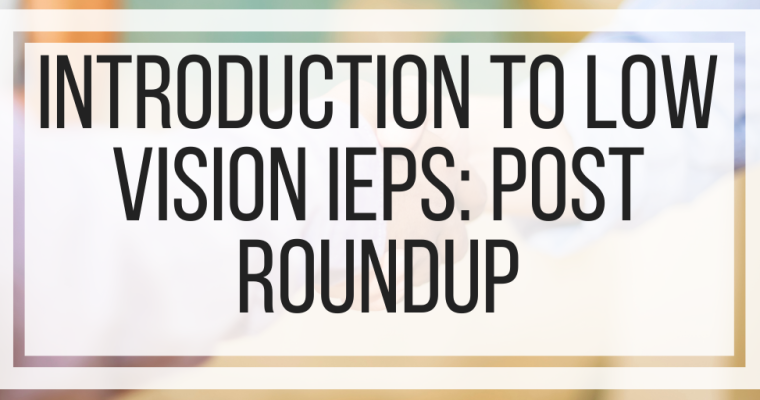 Introduction To Low Vision IEPs: Post Round Up