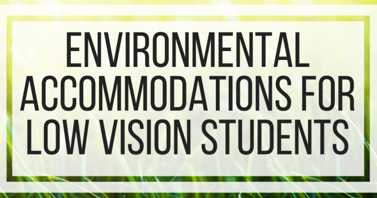 Environmental Accommodations For Low Vision Students