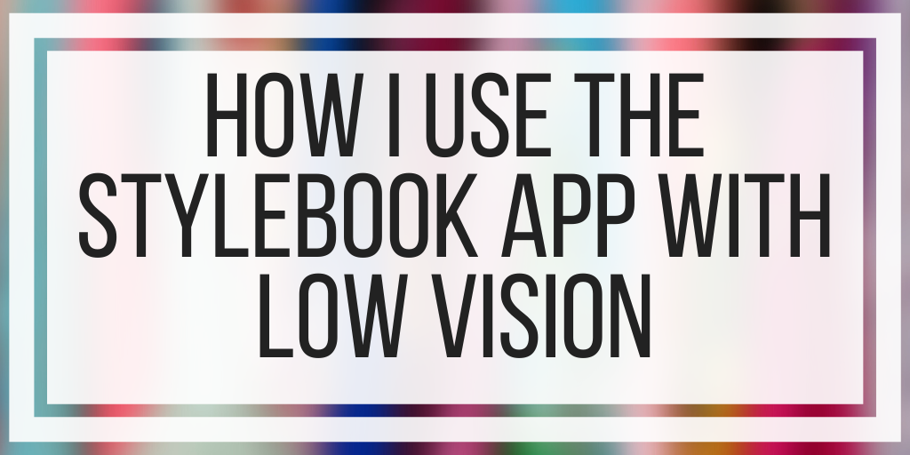How I Use The Stylebook App With Low Vision