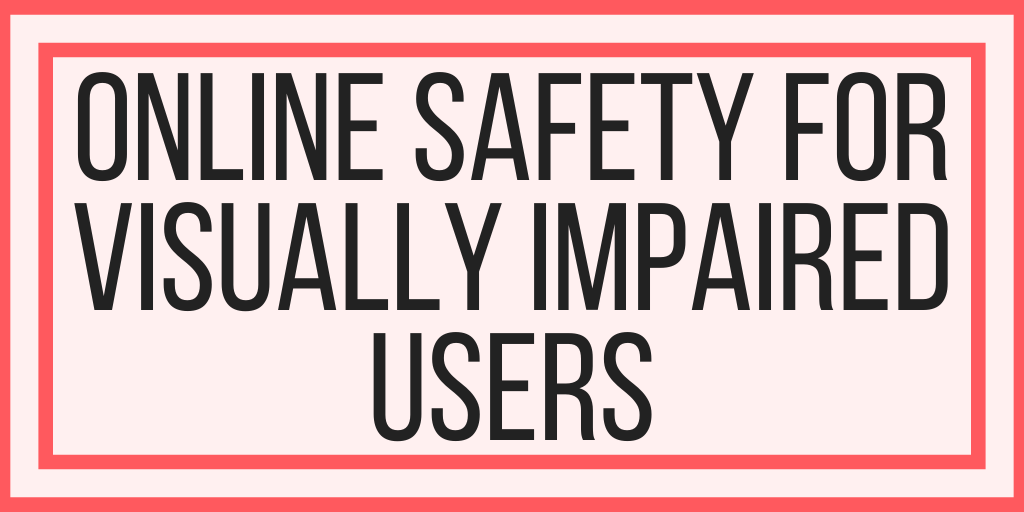 Online Safety For Visually Impaired Users: Safer Internet Day