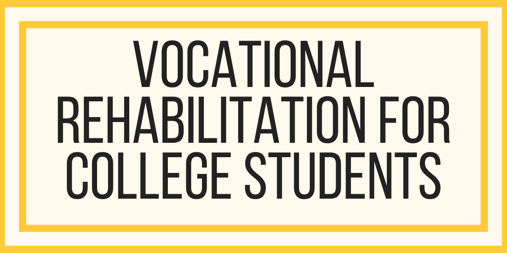 Vocational Rehabilitation for College Students