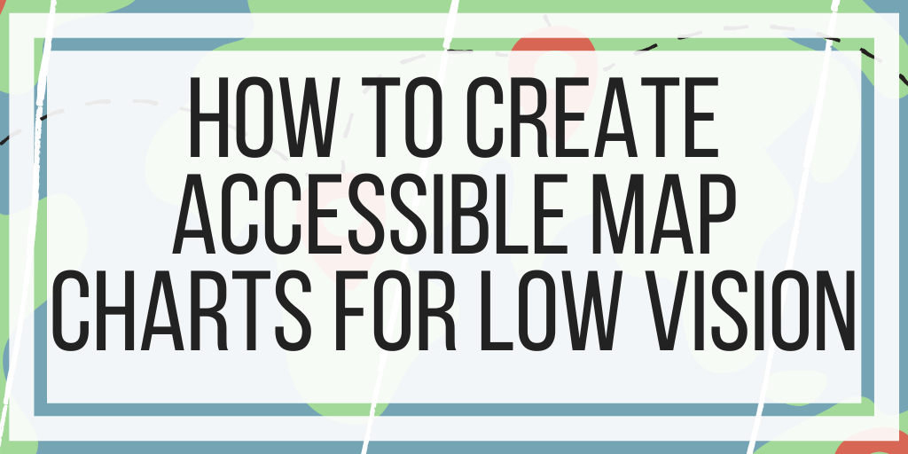 How To Create Accessible Map Charts For Low Vision
