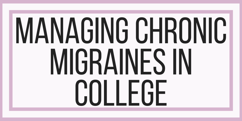 Managing Chronic Migraines in College