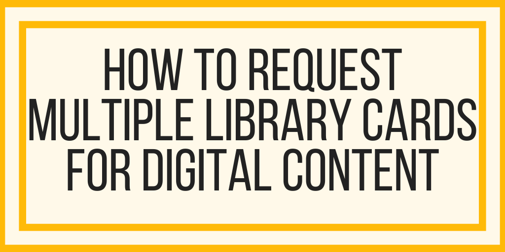 How To Request Multiple Library Cards For Digital Content