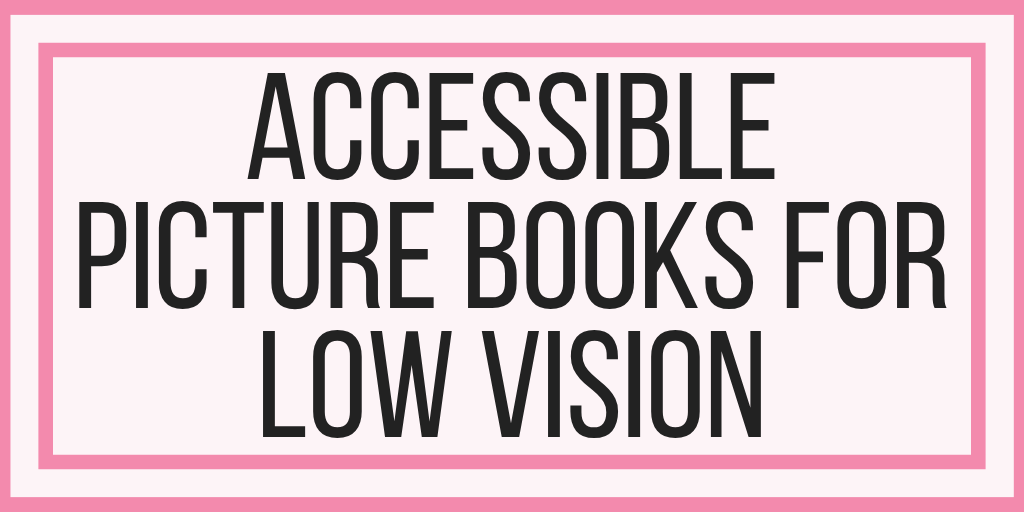 Accessible Picture Books For Low Vision