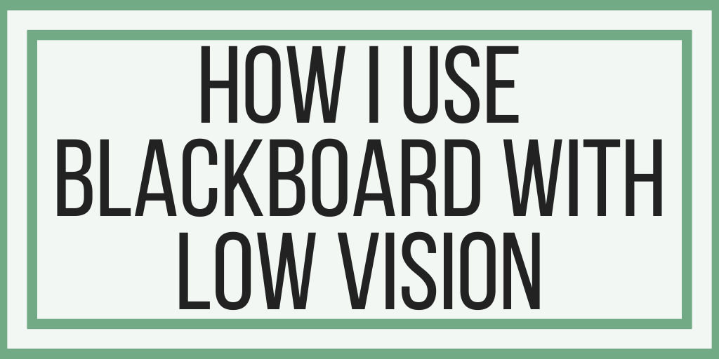 How I Use Blackboard With Low Vision