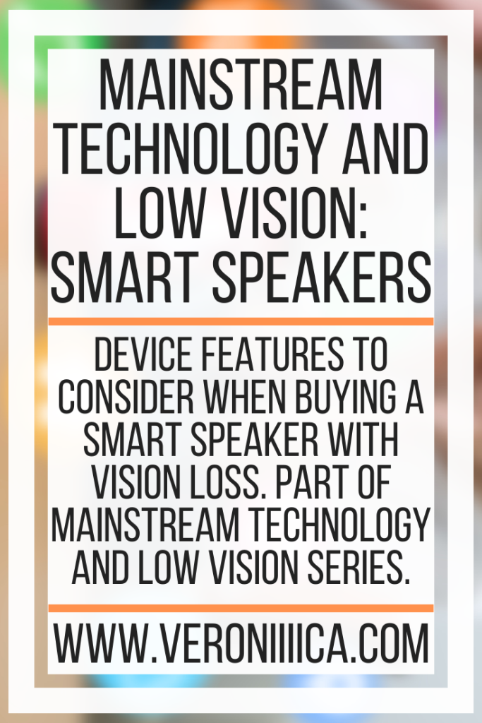 Mainstream Technology and Low Vision: Smart Speakers. Device Features to consider when buying a smart speaker with vision loss. Part of Mainstream Technology and Low Vision series.