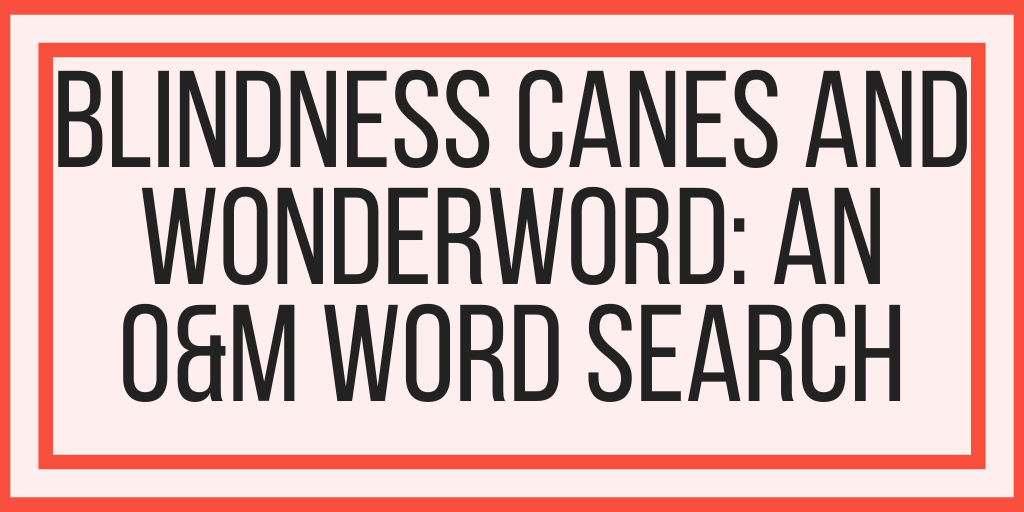 Blindness Canes and WonderWord: An O&M Word Search
