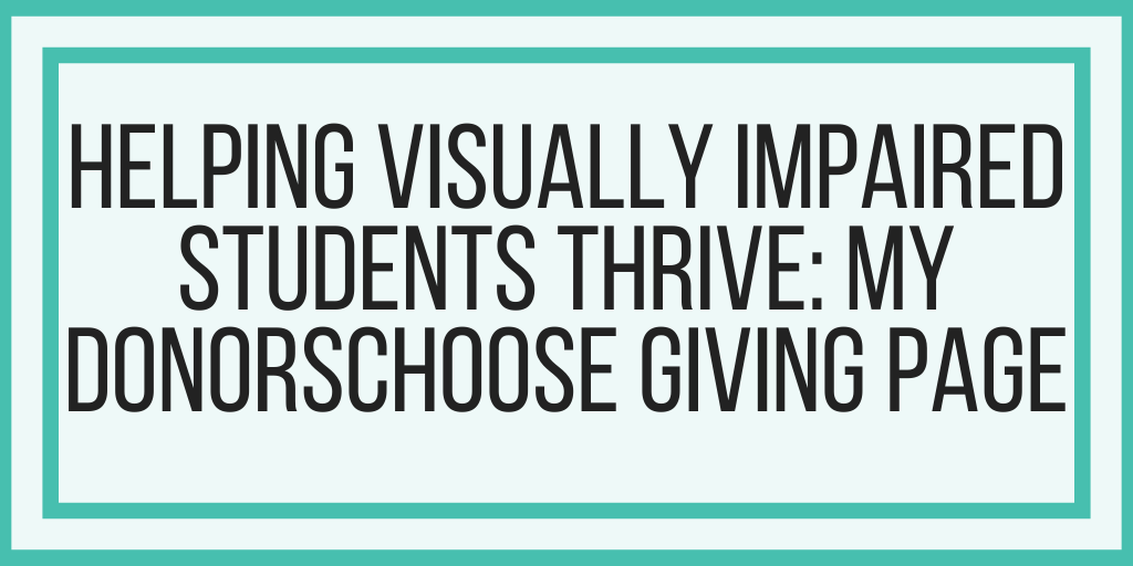 Helping Visually Impaired Students Thrive: My DonorsChoose Giving Page