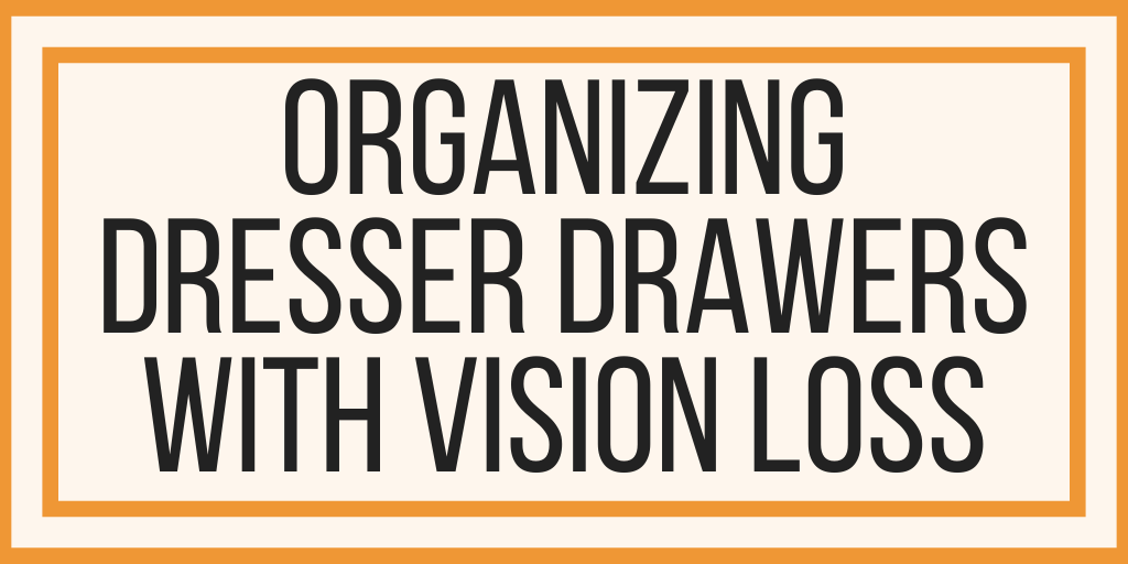 Organizing Dresser Drawers With Vision Loss