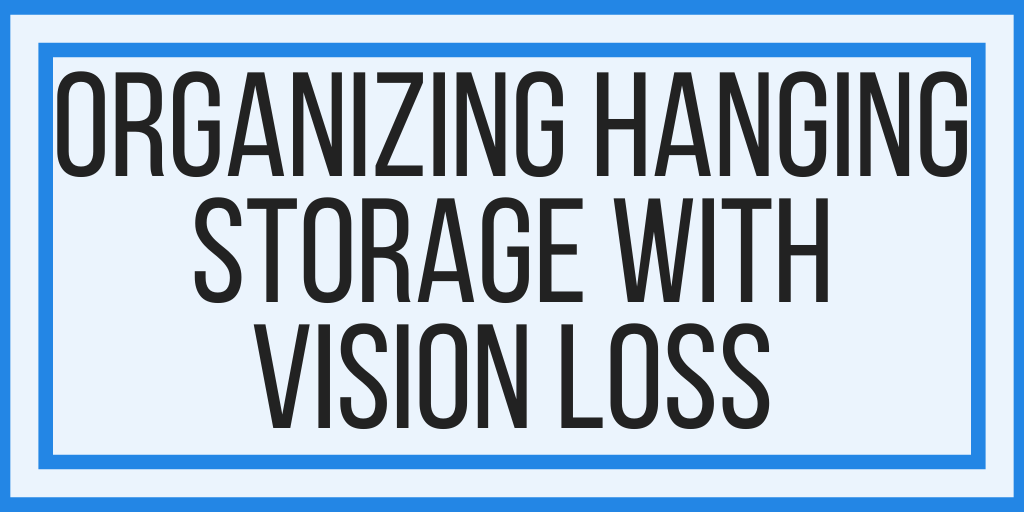 Organizing Hanging Storage With Vision Loss