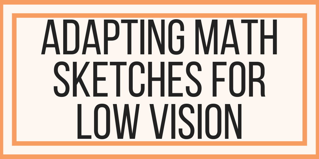 Adapting Math Sketches: Math Problems and Low Vision