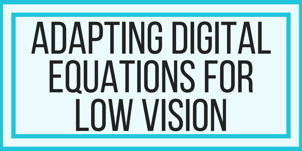 Adapting Digital Equations: Math Problems and Low Vision