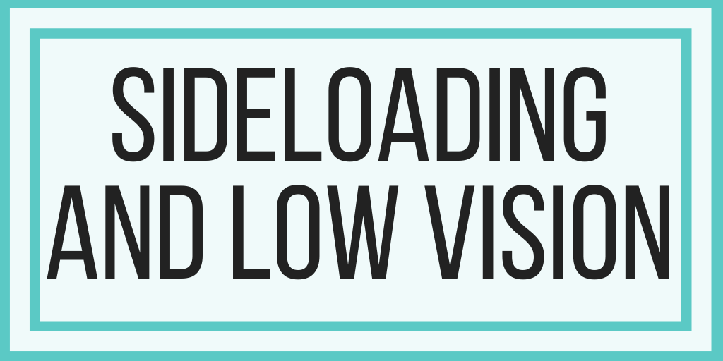 Sideloading and Low Vision