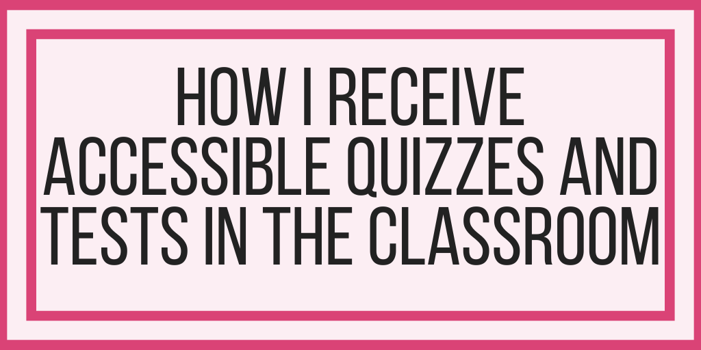 How I Receive Accessible Quizzes and Tests in the Classroom