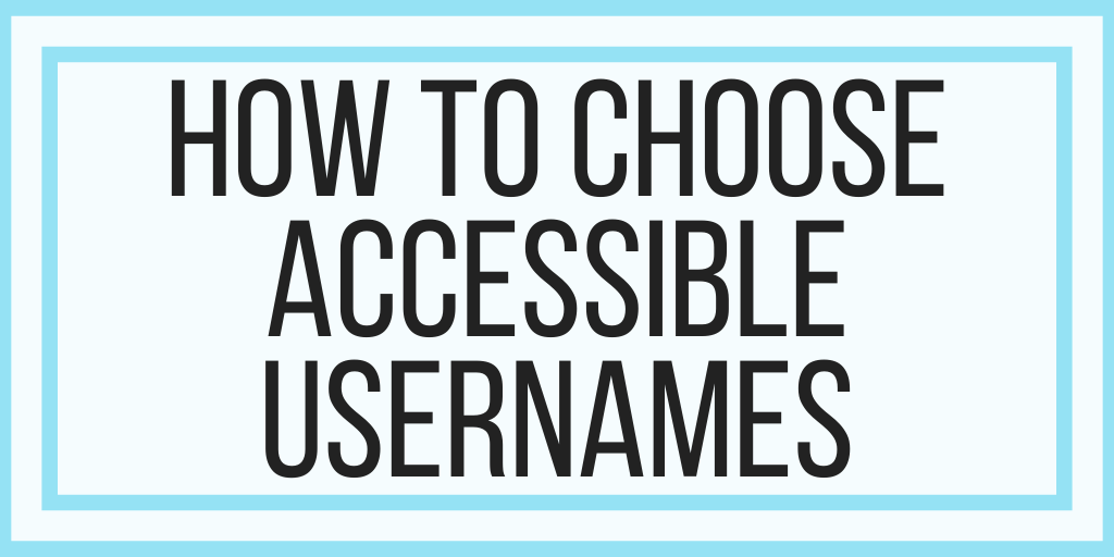 How To Choose Accessible Usernames