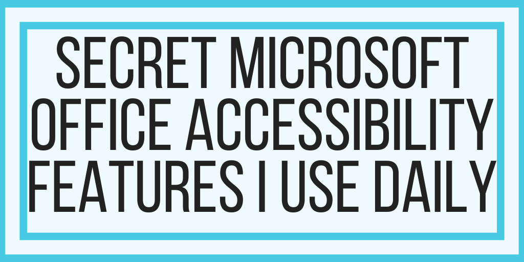 Secret Microsoft Office Accessibility Features I Use Every Day
