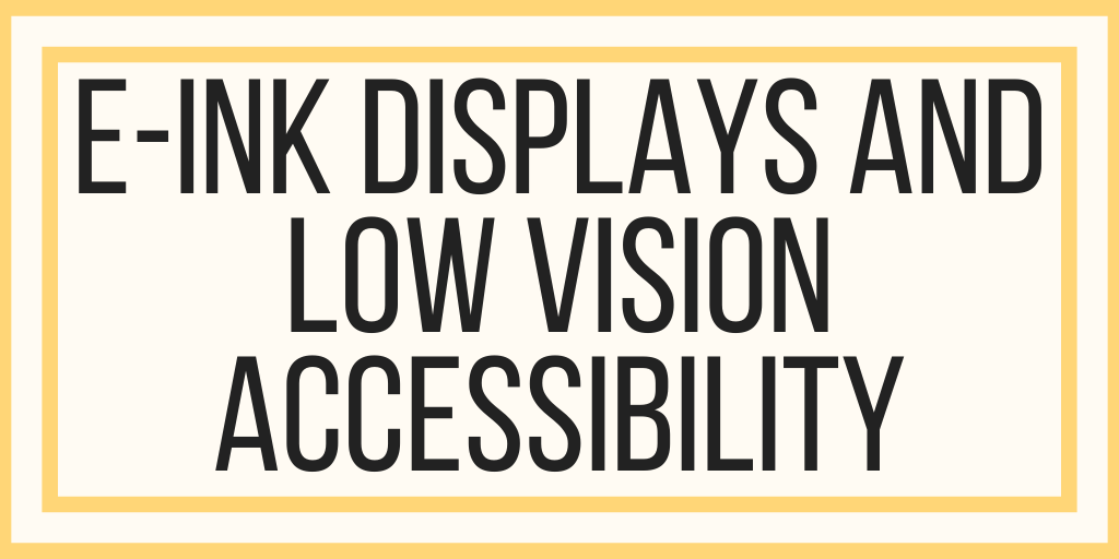 E-Ink Displays and Low Vision Accessibility