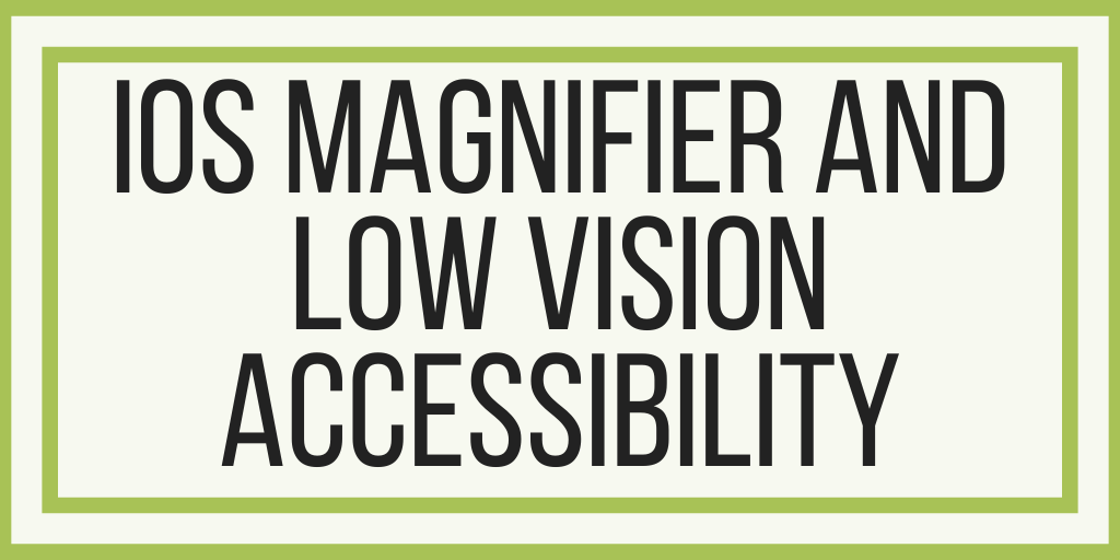 iOS Magnifier and Low Vision Accessibility