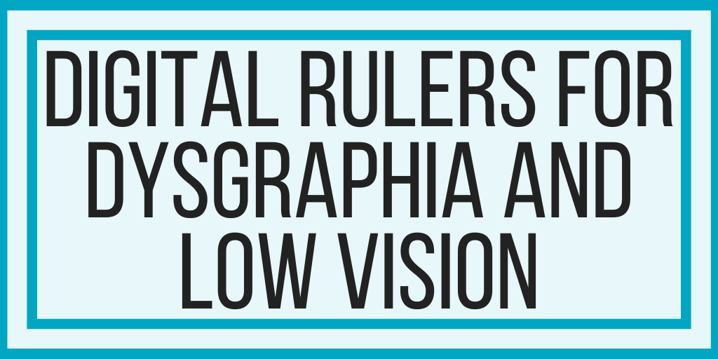 Digital Rulers For Dysgraphia and Low Vision