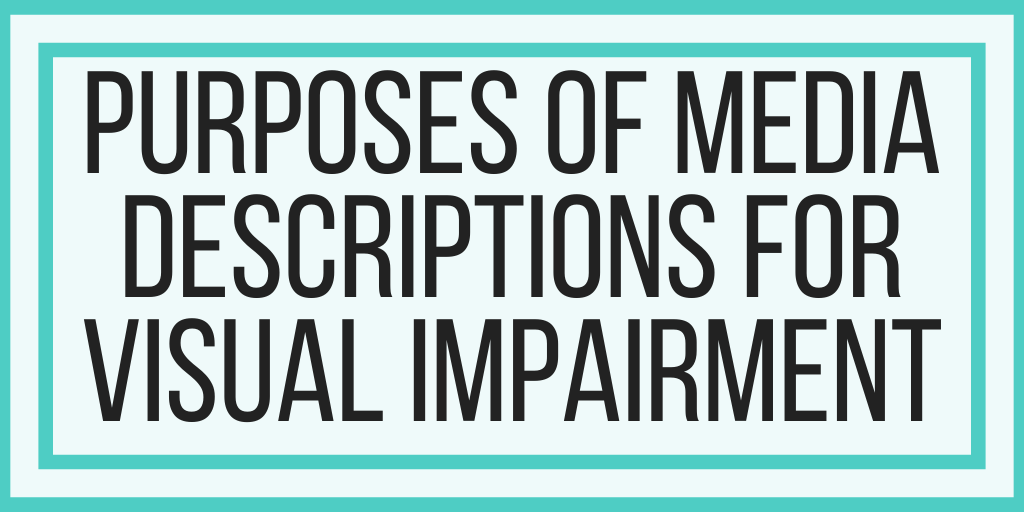 Purposes of Media Descriptions for Visual Impairment
