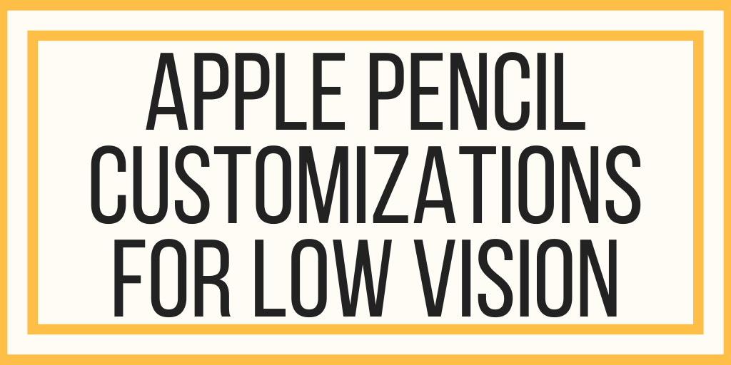 Apple Pencil Customizations For Writing With Low Vision