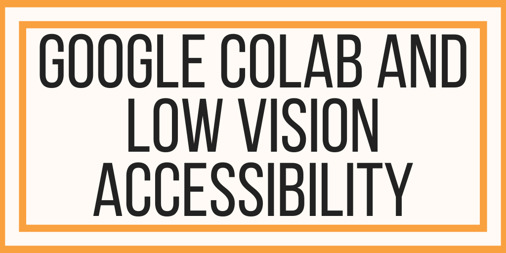 Google Colab Low Vision Accessibility