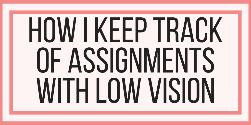 How I Keep Track of Assignments With Low Vision