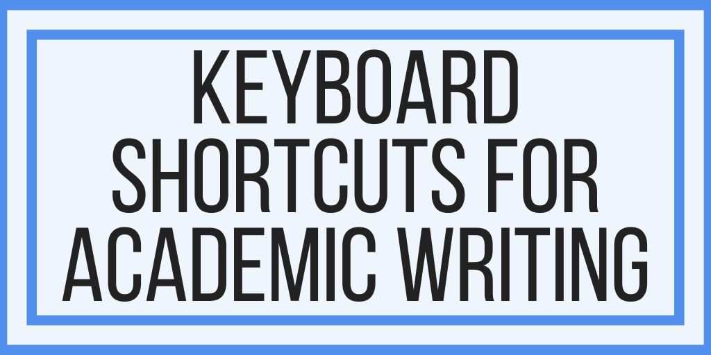 My Most-Used Keyboard Shortcuts For Academic Writing