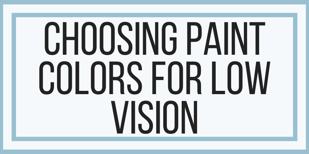 Choosing Paint Colors For Low Vision