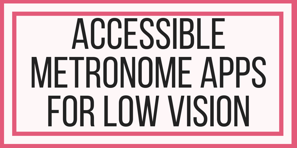 Accessible Metronome Apps For Low Vision