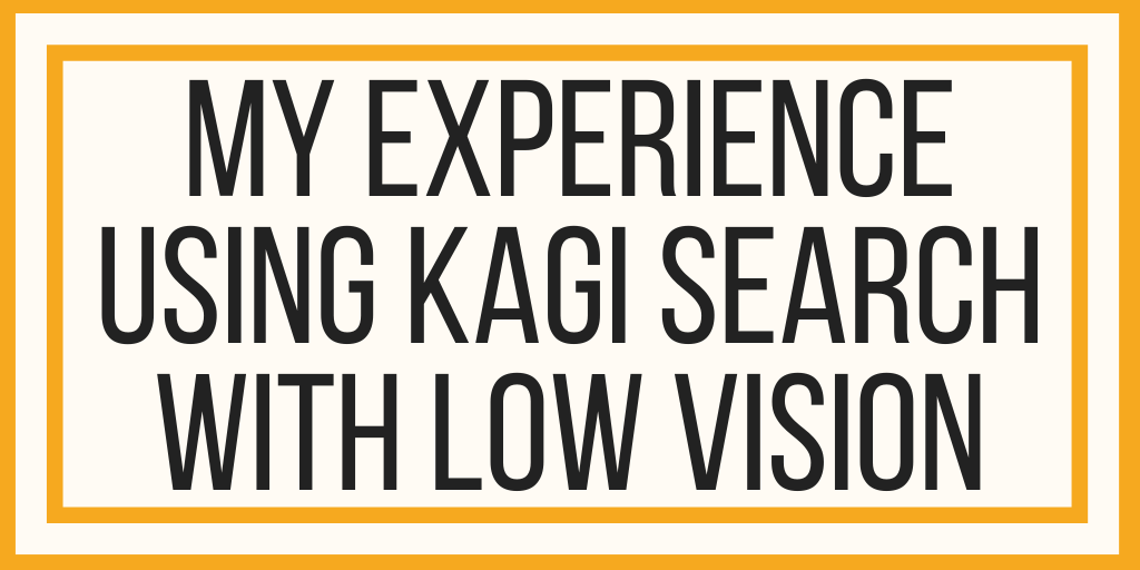My Experience Using Kagi Search With Low Vision