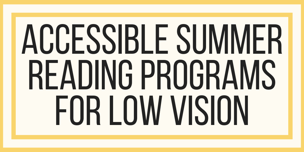 Accessible Summer Reading Programs For Low Vision