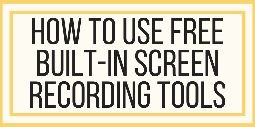 How To Record Your Computer Screen With Built-in Tools